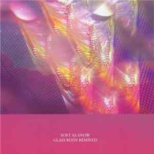 Soft As Snow - Glass Body Remixed