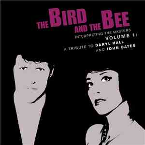 The Bird And The Bee - Interpreting The Masters Volume 1: A Tribute To Daryl Hall And John Oates
