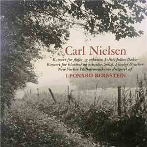 Carl Nielsen, The New York Philharmonic Orchestra, Leonard Bernstein, Julius Baker, Stanley Drucker - Koncert For Fløjte Og Orkester / Koncert For Klarinet Og Orkester