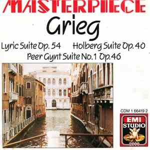Edvard Grieg - Masterpiece Grieg Lyric Suite Op.54 Holberg Suite Op.40 Peer Gynt Suite No.1 Op.46
