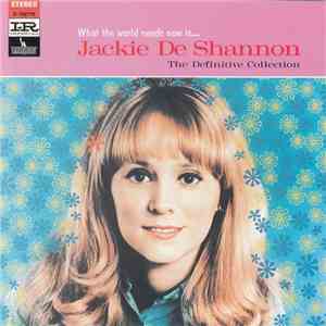 Jackie DeShannon - What The World Needs Now Is . . . Jackie De Shannon, The Definitive Collection