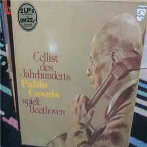 Pablo Casals - Ludwig Van Beethoven - Cellist Des Jahrhunderts Pablo Casals Spielt Beethoven