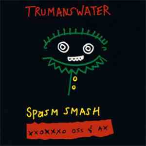 Trumans Water - Spasm Smash XXOXXXO Oss & Ax