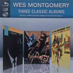 Wes Montgomery - Three Classic Albums: Fingerpickin' / Far Wes / The Wes Montgomery Trío