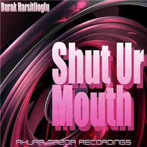 Burak Harsitlioglu - Shut Ur Mouth