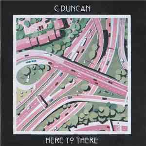 C Duncan - Here To There