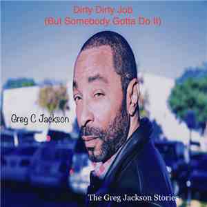 Greg C Jackson - Dirty Dirty Job (But Somebody Gotta Do It)
