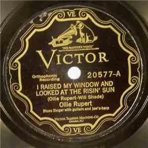 Ollie Rupert - I Raised My Window And Looked At The Risin' Sun / Ain't Goin' To Be Your Low Down Dog