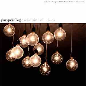 Pay-Per-Frog - Solid Air / Stillicides