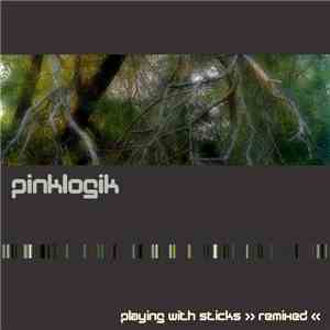Pinklogik - Playing With Sticks : Remixed