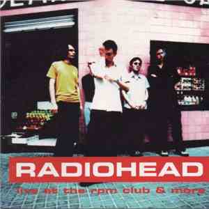 Radiohead - Live At The RPM Club & More