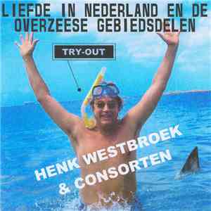 Henk Westbroek & Consorten - Liefde In Nederland En De Overzeese Gebiedsdelen - Try-Out