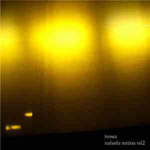 Iversen - Mahorka Remixes, Volume Two