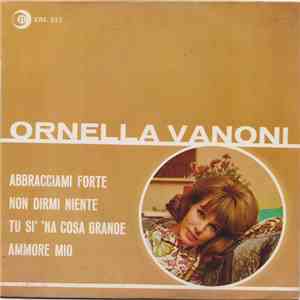 Ornella Vanoni - Abbracciami Forte / Non Dirmi Niente / Tu Si 'Na Cosa Grande / Ammore Mio