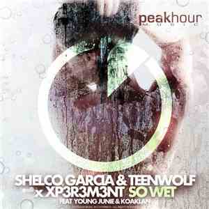 Shelco Garcia & Teenwolf x XP3R3M3NT Feat. Young Junie & Koaklan - So Wet