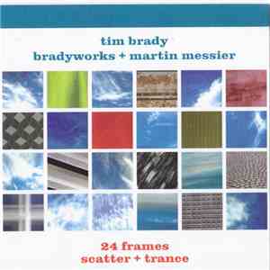 Tim Brady / Bradyworks + Martin Messier - 24 Frames Scatter + Trance