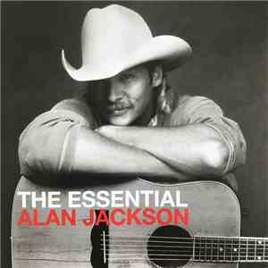 Alan Jackson - The Essential Alan Jackson