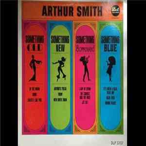 Arthur Smith - Something Old, Something New, Something Borrowed, Something Blue