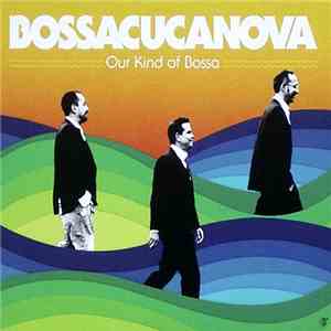 Bossacucanova - Our Kind Of Bossa