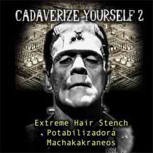 Extreme Hair Stench / Potabilizadora / Machakakraneos - Cadaverize Yourself 2