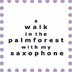 Jim Denley - A Walk In The Palmforest With My Saxophone