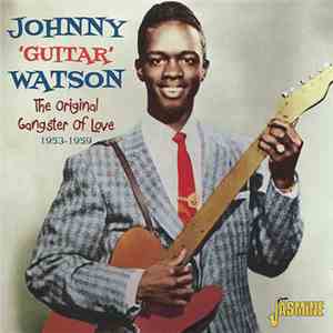 Johnny 'Guitar' Watson - The Original Gangster Of Love 1953-1959