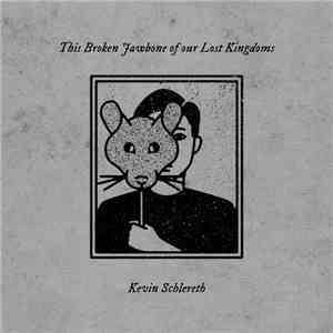 Kevin Schlereth - This Broken Jawbone Of Our Lost Kingdoms