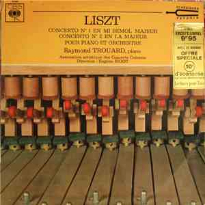 Liszt - Raymond Trouard, Association Artistique Des Concerts Colonne - Concerto No. 1 En Mi Bémol Majeur - Concerto No. 2 En La Majeur Pour Piano Et Orchestre