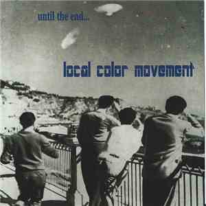 Local Color Movement - Until The End...