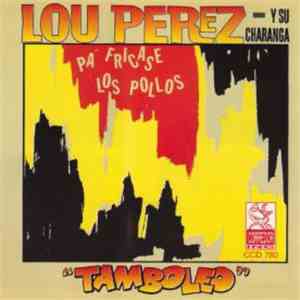 Lou Perez Y Su Charanga - Pa' Fricase Los Pollos... Tamboleo