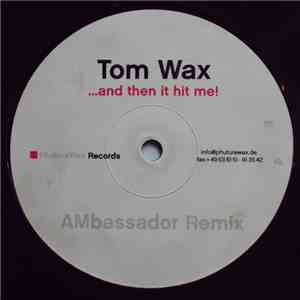 Tom Wax - ...And Then It Hit Me! (AMbassador Remix)