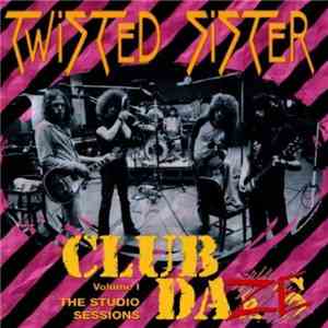 Twisted Sister - Club Daze Vol. 1 - The Studio Sessions