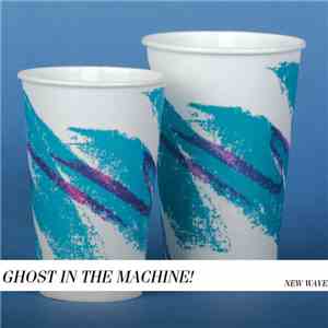 Ghost In The Machine! - New Wave