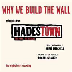 "Hadestown" Original Cast - Why We Build The Wall - Selections From Hadestown. The Myth. The Musical.