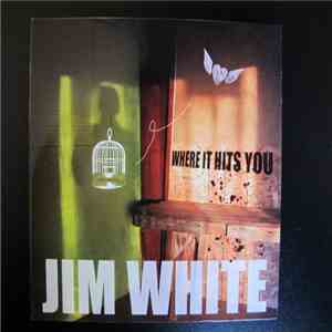 Jim White - Where It Hits You