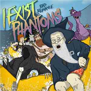 Phantoms , I Exist - Bad Romance