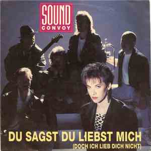 Sound Convoy - Du Sagst Du Liebst Mich (Doch Ich Lieb Dich Nicht)
