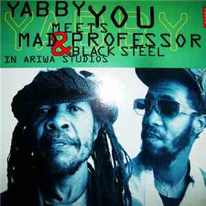 Yabby You Meets Mad Professor & Black Steel - In Ariwa Studios