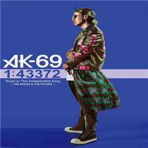 AK-69 - 1:43372 Road To The Independent King ～The Roots & The Future～