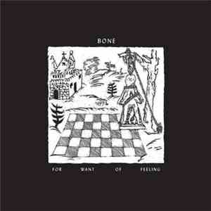Bone - For Want Of Feeling
