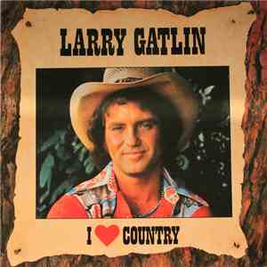 Larry Gatlin & The Gatlin Brothers Band, Larry Gatlin - I Love Country