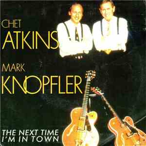 Mark Knopfler & Chet Atkins - The Next Time I'm In Town