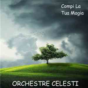 Orchestre Celesti - Compi La Tua Magia