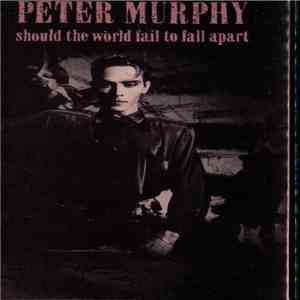 Peter Murphy - Should The World Fail To Fall Apart