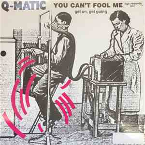 Q-Matic - You Can't Fool Me (Get On, Get Going)