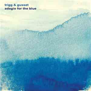 Trigg & Gusset - Adagio For The Blue
