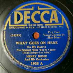 Henry Busse And His Orchestra - What Goes On Here (In My Heart) / A Little Kiss At Twilight