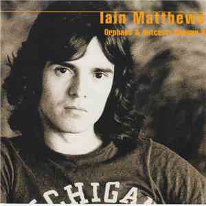 Iain Matthews - Orphans & Outcasts Volume 3