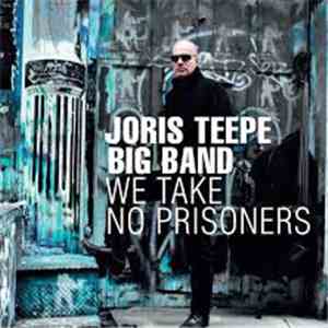Joris Teepe Big Band - We Take No Prisoners