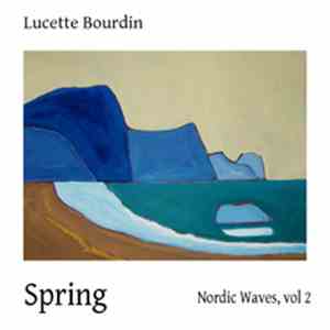 Lucette Bourdin - Nordic Waves, Volume 2: Spring